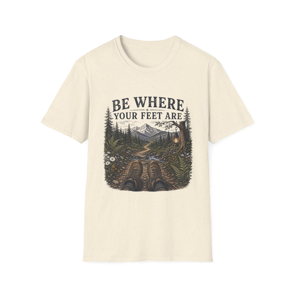 Be Where Your Feet Are T-Shirt