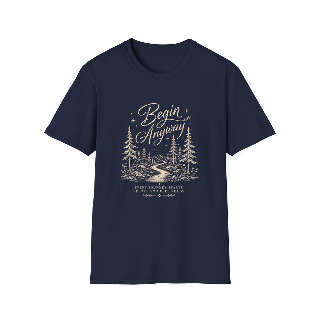 Begin Anyway Start Before Ready T-Shirt
