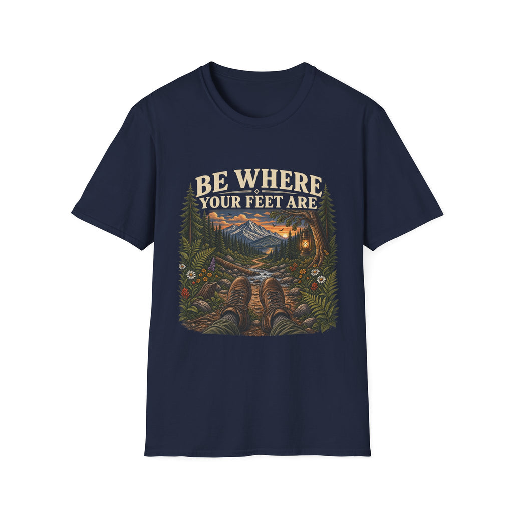 Be Where Your Feet Are T-Shirt
