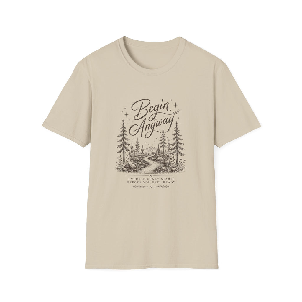 Begin Anyway Start Before Ready T-Shirt