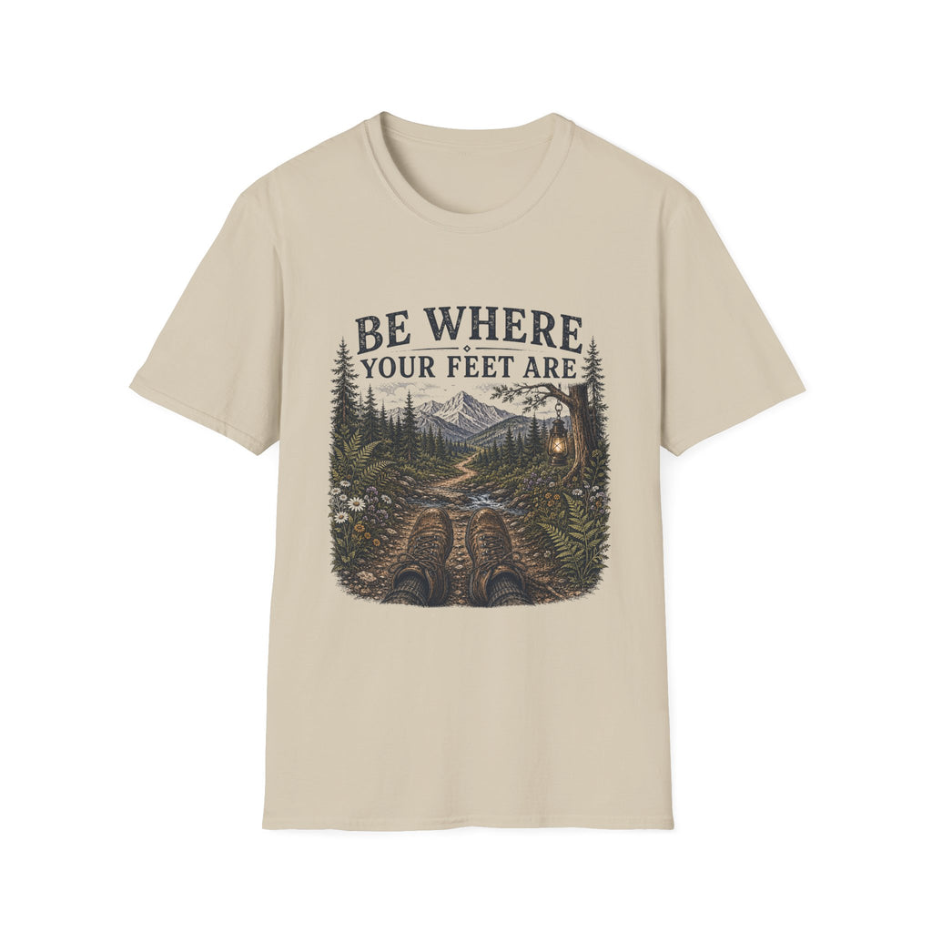 Be Where Your Feet Are T-Shirt