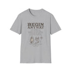 Begin Anyway Mission Statement T-Shirt