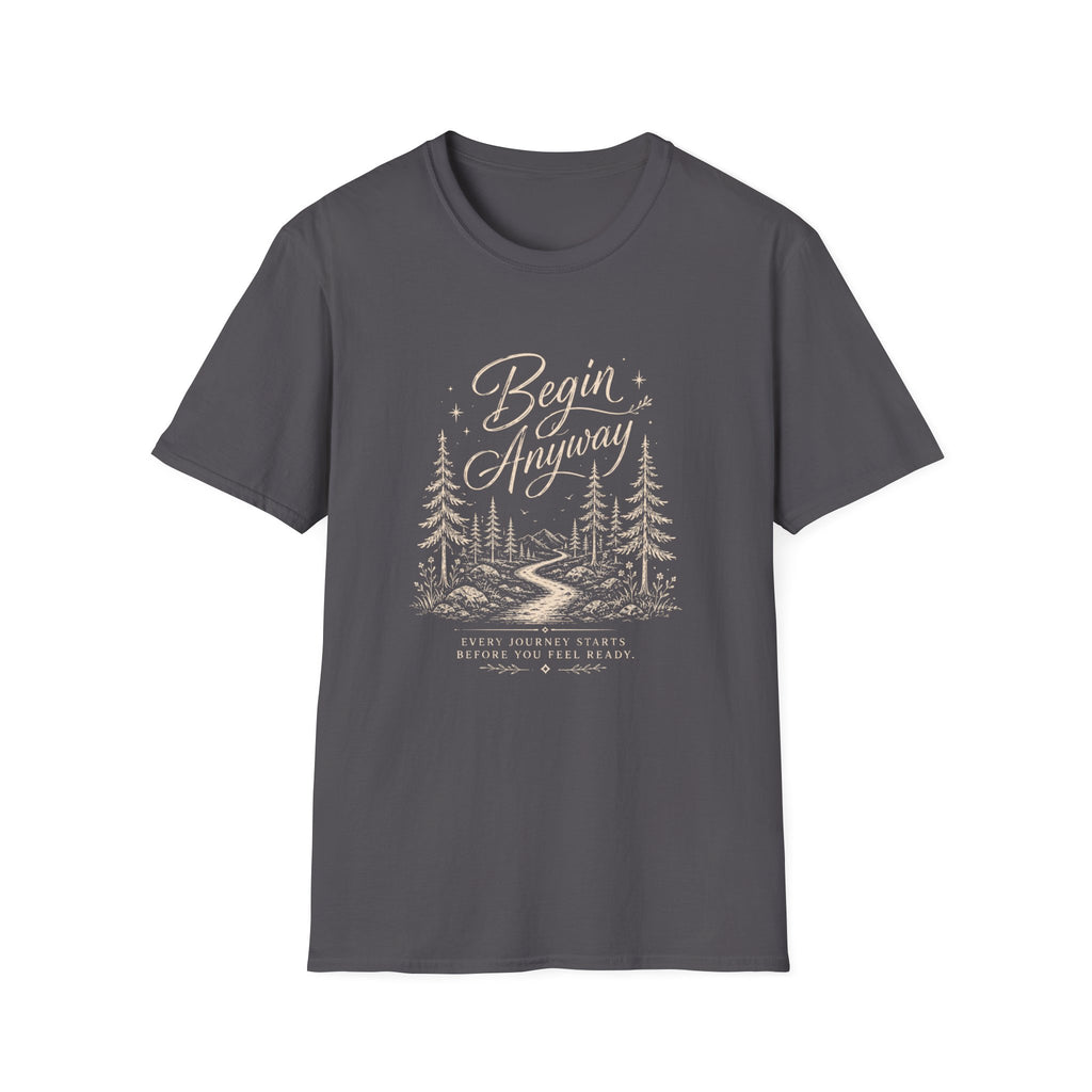 Begin Anyway Start Before Ready T-Shirt