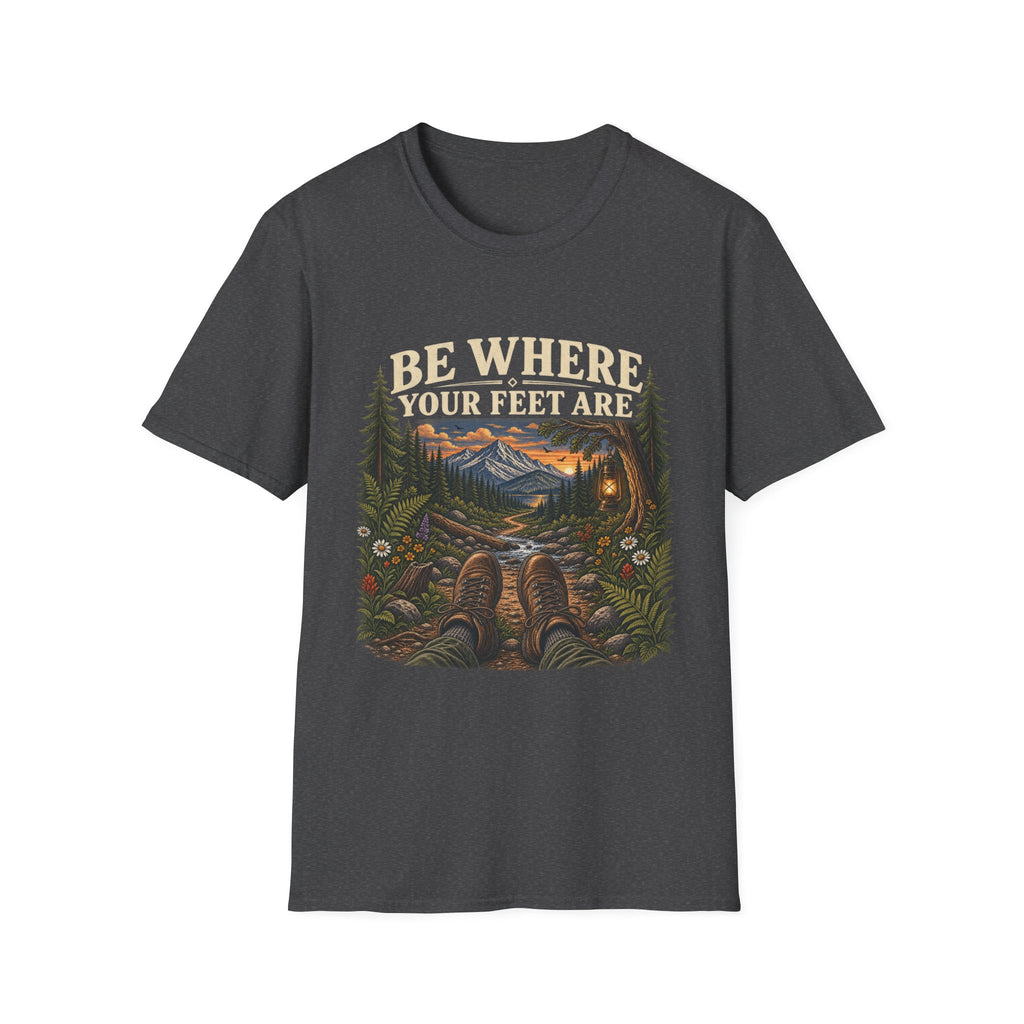 Be Where Your Feet Are T-Shirt