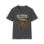 Be Where Your Feet Are T-Shirt