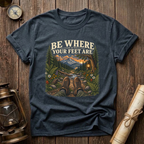 Be Where Your Feet Are